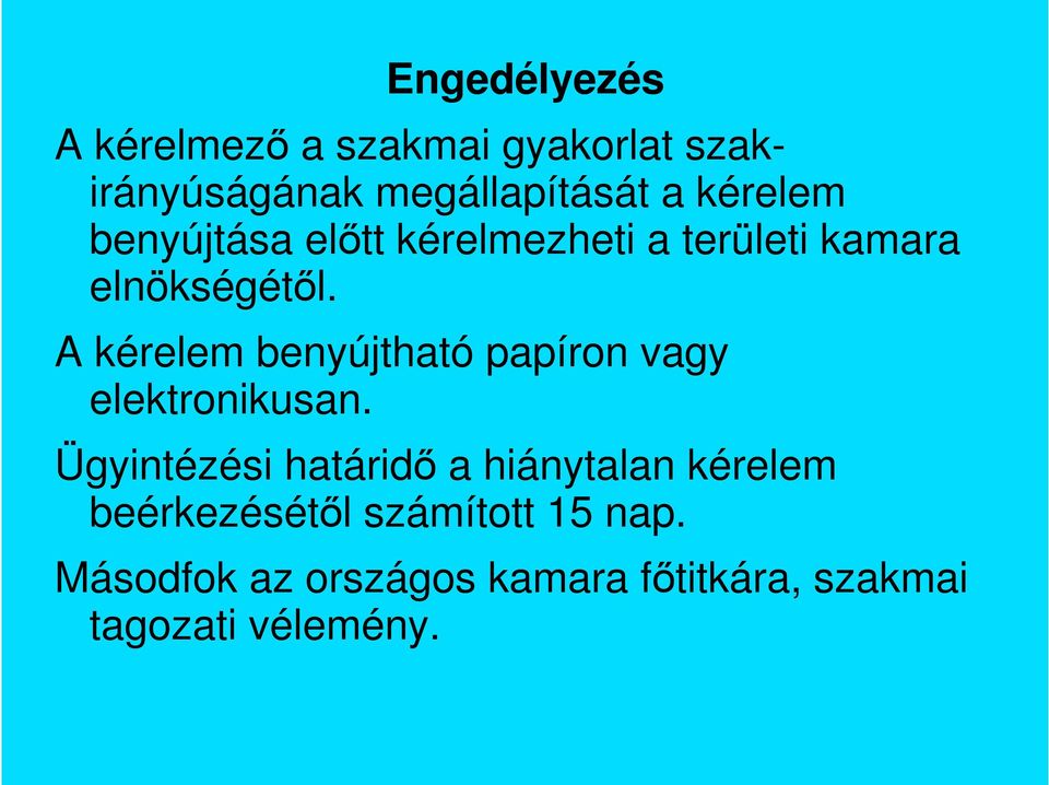 A kérelem benyújtható papíron vagy elektronikusan.