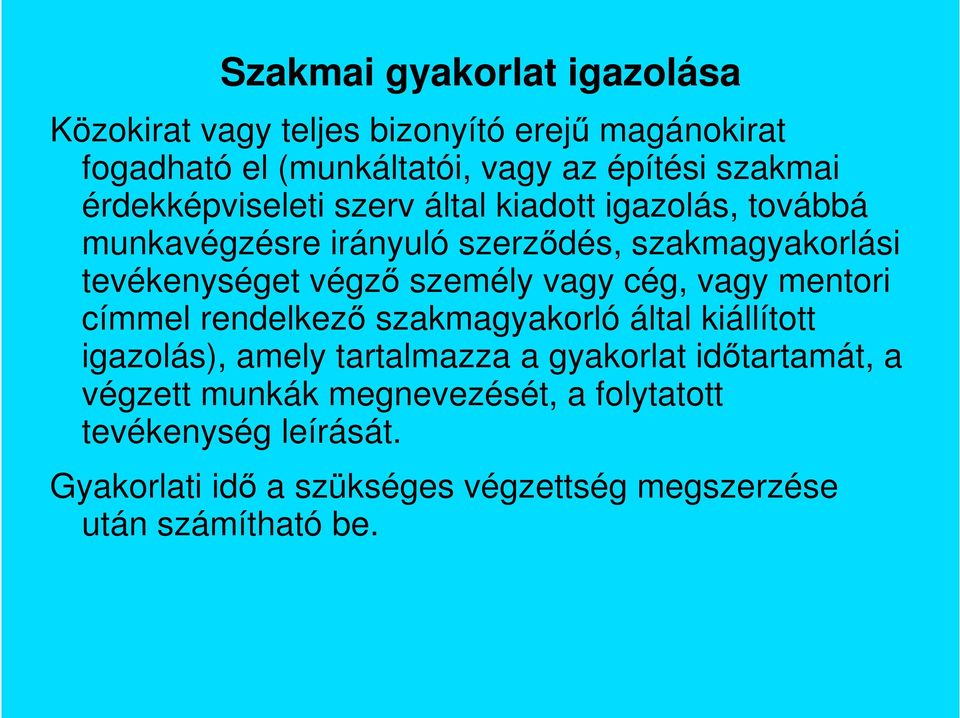 személy vagy cég, vagy mentori címmel rendelkezı szakmagyakorló által kiállított igazolás), amely tartalmazza a gyakorlat