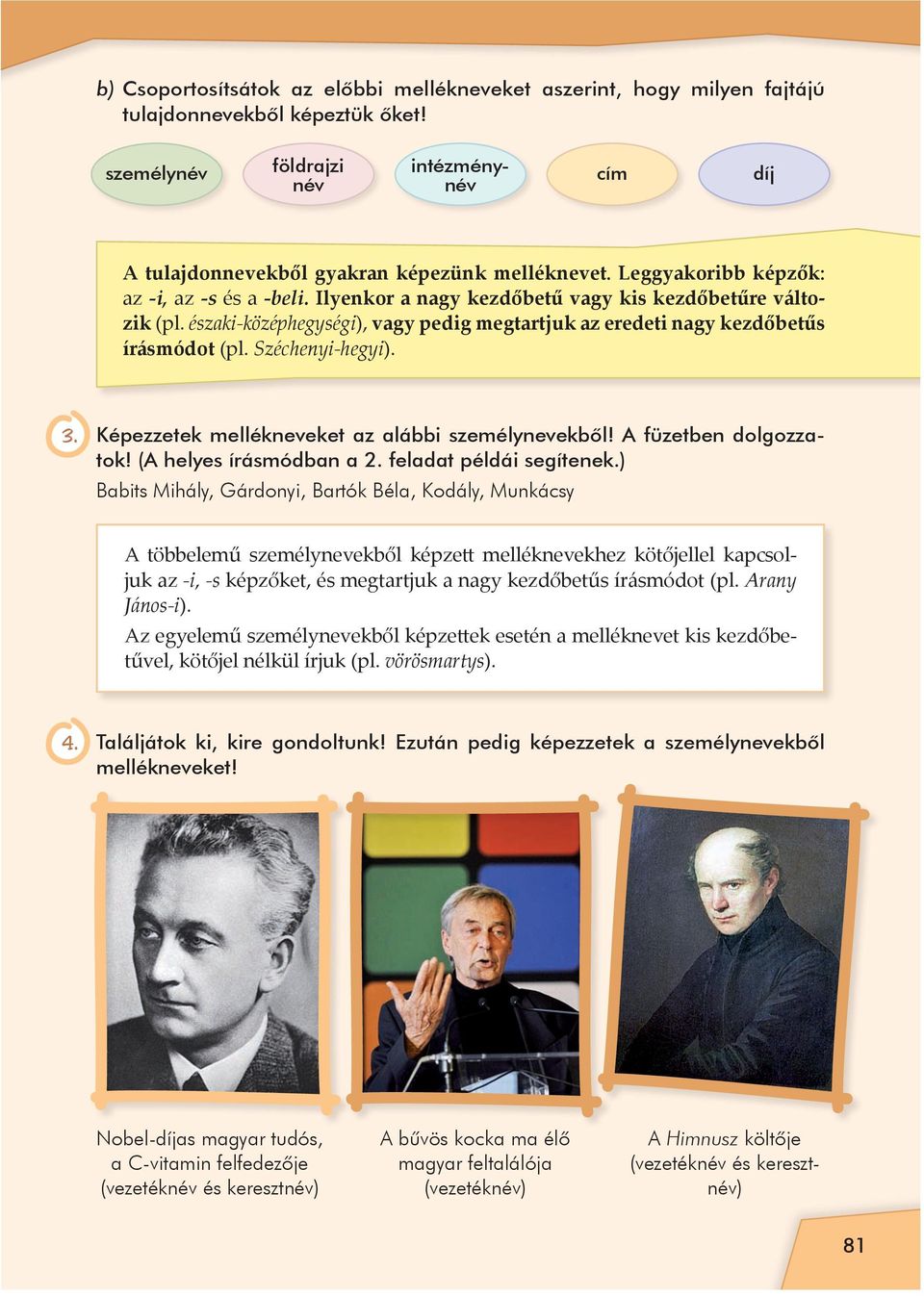 Ilyenkor a nagy kezdőbetű vagy kis kezdőbetűre változik (pl. északi-középhegységi), vagy pedig megtartjuk az eredeti nagy kezdőbetűs írásmódot (pl. Széchenyi-hegyi). 3.