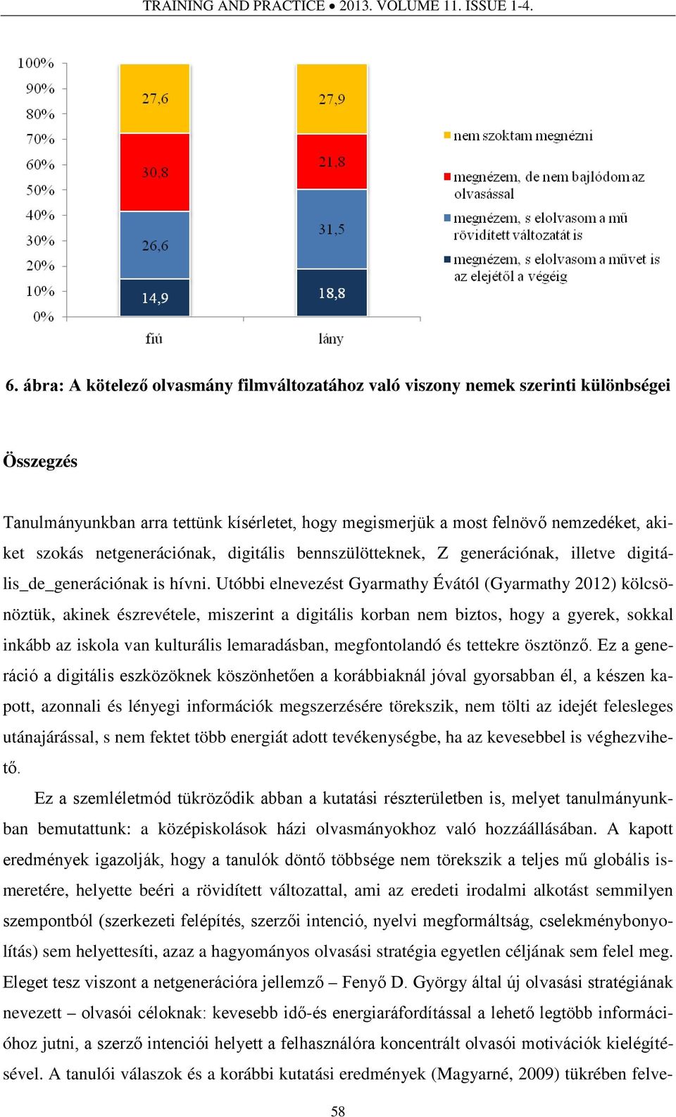 netgenerációnak, digitális bennszülötteknek, Z generációnak, illetve digitális_de_generációnak is hívni.