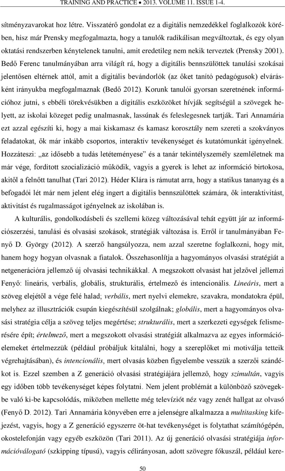 amit eredetileg nem nekik terveztek (Prensky 2001).