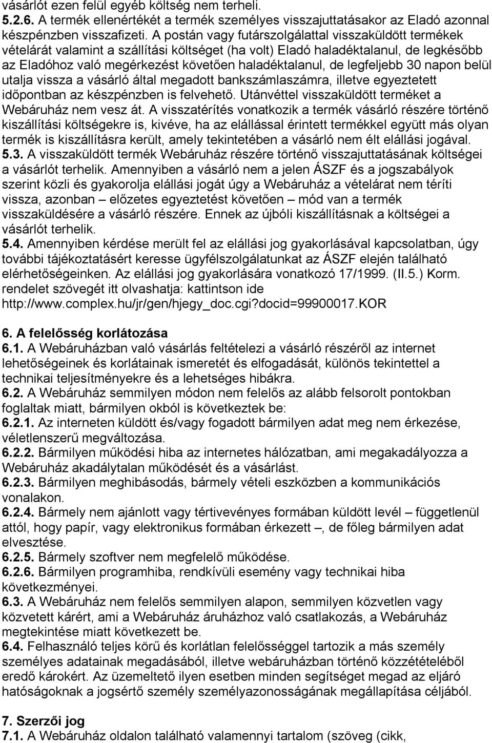 legfeljebb 30 napon belül utalja vissza a vásárló által megadott bankszámlaszámra, illetve egyeztetett időpontban az készpénzben is felvehető.