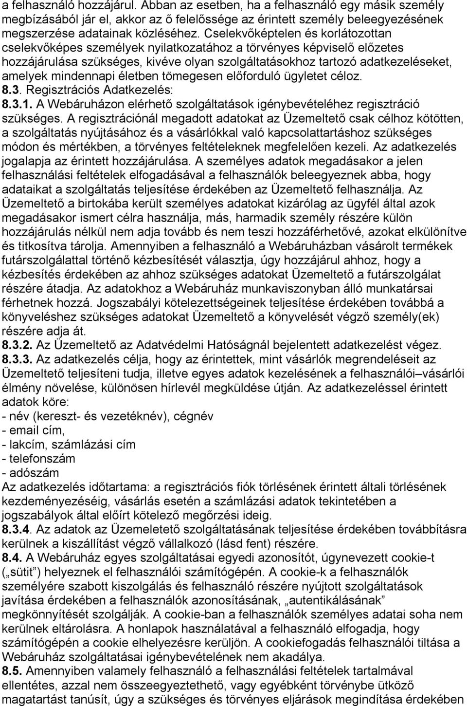 mindennapi életben tömegesen előforduló ügyletet céloz. 8.3. Regisztrációs Adatkezelés: 8.3.1. A Webáruházon elérhető szolgáltatások igénybevételéhez regisztráció szükséges.