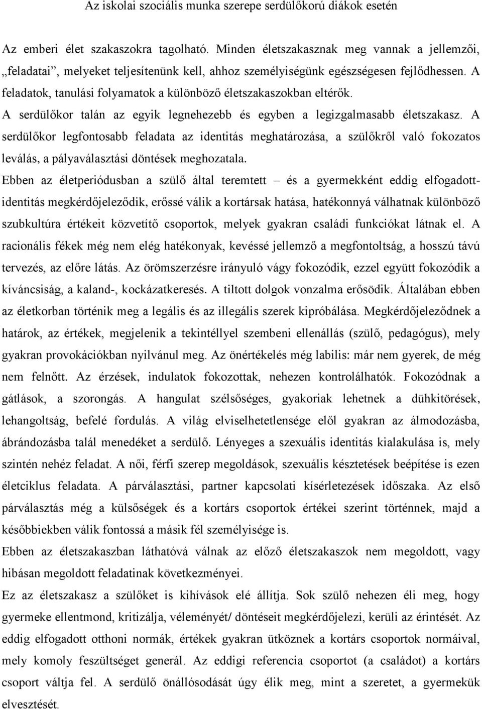 A feladatok, tanulási folyamatok a különböző életszakaszokban eltérők. A serdülőkor talán az egyik legnehezebb és egyben a legizgalmasabb életszakasz.