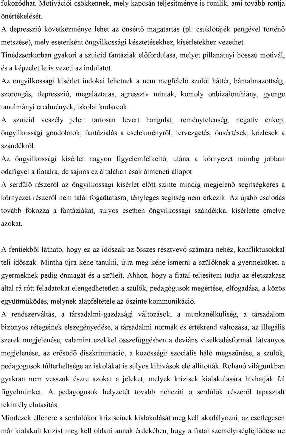 Tinédzserkorban gyakori a szuicid fantáziák előfordulása, melyet pillanatnyi bosszú motivál, és a képzelet le is vezeti az indulatot.