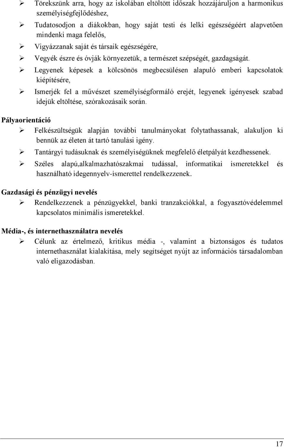 Legyenek képesek a kölcsönös megbecsülésen alapuló emberi kapcsolatok kiépítésére, Ismerjék fel a művészet személyiségformáló erejét, legyenek igényesek szabad idejük eltöltése, szórakozásaik során.