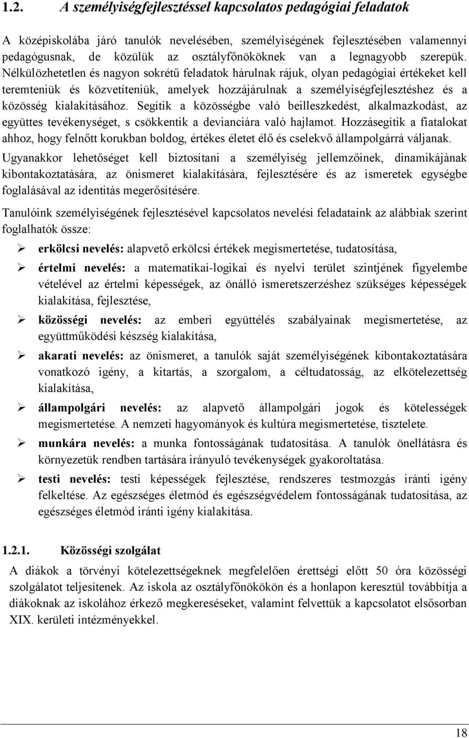 Nélkülözhetetlen és nagyon sokrétű feladatok hárulnak rájuk, olyan pedagógiai értékeket kell teremteniük és közvetíteniük, amelyek hozzájárulnak a személyiségfejlesztéshez és a közösség