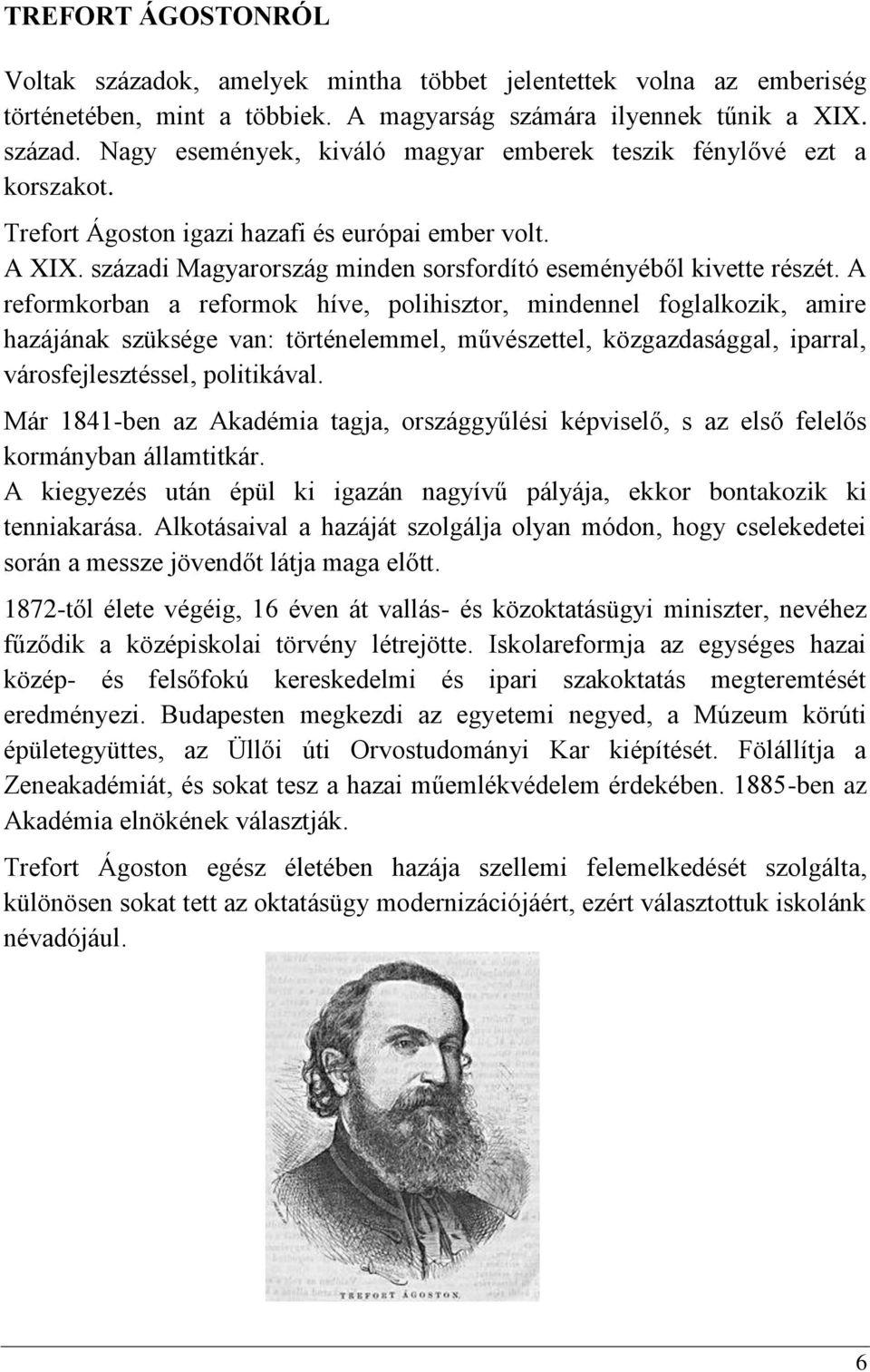 A reformkorban a reformok híve, polihisztor, mindennel foglalkozik, amire hazájának szüksége van: történelemmel, művészettel, közgazdasággal, iparral, városfejlesztéssel, politikával.