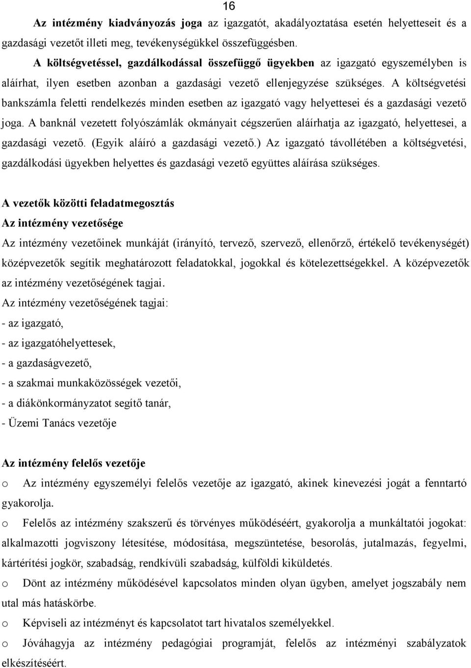 A költségvetési bankszámla feletti rendelkezés minden esetben az igazgató vagy helyettesei és a gazdasági vezető jga.