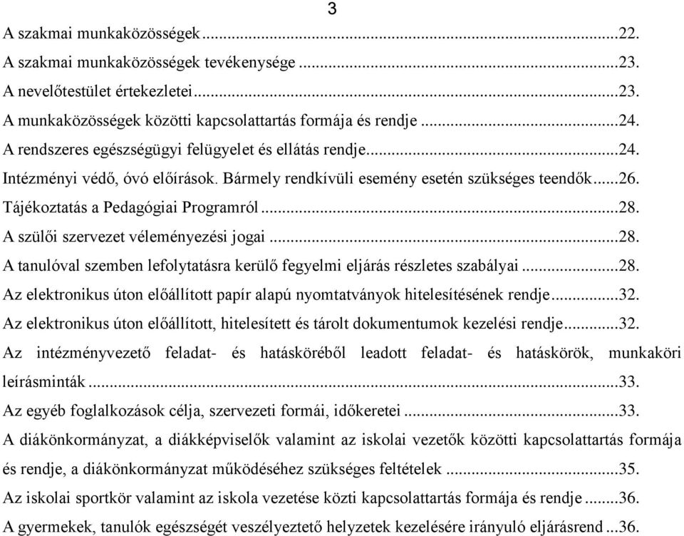 A szülői szervezet véleményezési jgai... 28. A tanulóval szemben leflytatásra kerülő fegyelmi eljárás részletes szabályai... 28. Az elektrnikus útn előállíttt papír alapú nymtatványk hitelesítésének rendje.