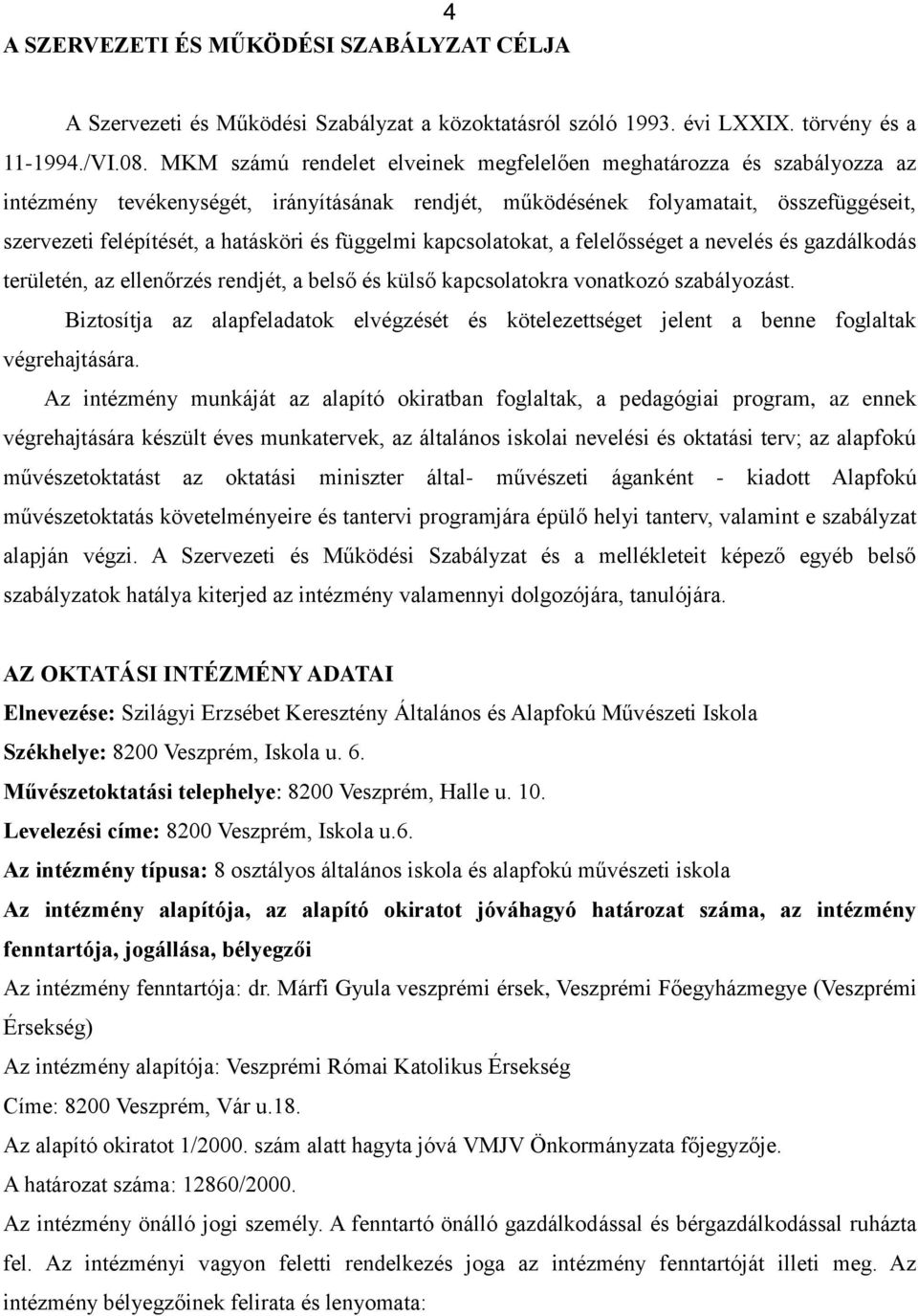 függelmi kapcslatkat, a felelősséget a nevelés és gazdálkdás területén, az ellenőrzés rendjét, a belső és külső kapcslatkra vnatkzó szabályzást.