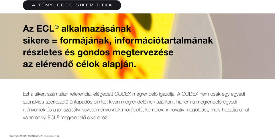 A CODEX nem csak egy egyedi szendvics-szerkezetű öntapadós címkét kíván megrendelőinek szállítani, hanem a megrendelő