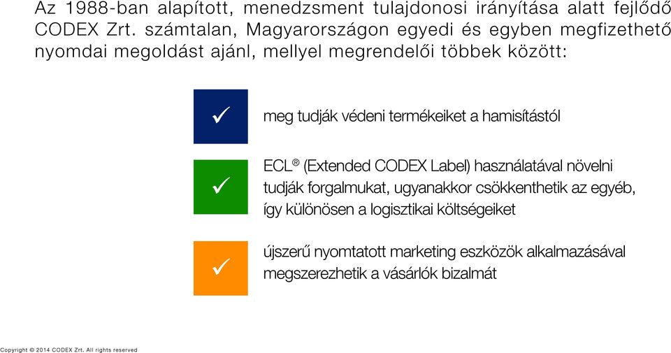 meg tudják védeni termékeiket a hamisítástól ECL (Extended Codex Label) használatával növelni tudják forgalmukat,