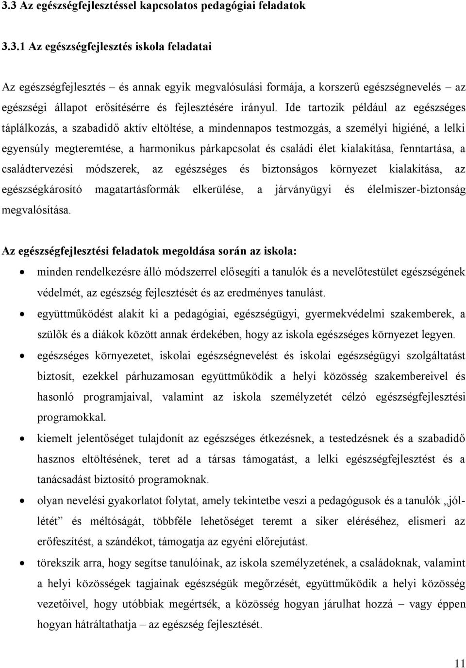 kialakítása, fenntartása, a családtervezési módszerek, az egészséges és biztonságos környezet kialakítása, az egészségkárosító magatartásformák elkerülése, a járványügyi és élelmiszer-biztonság