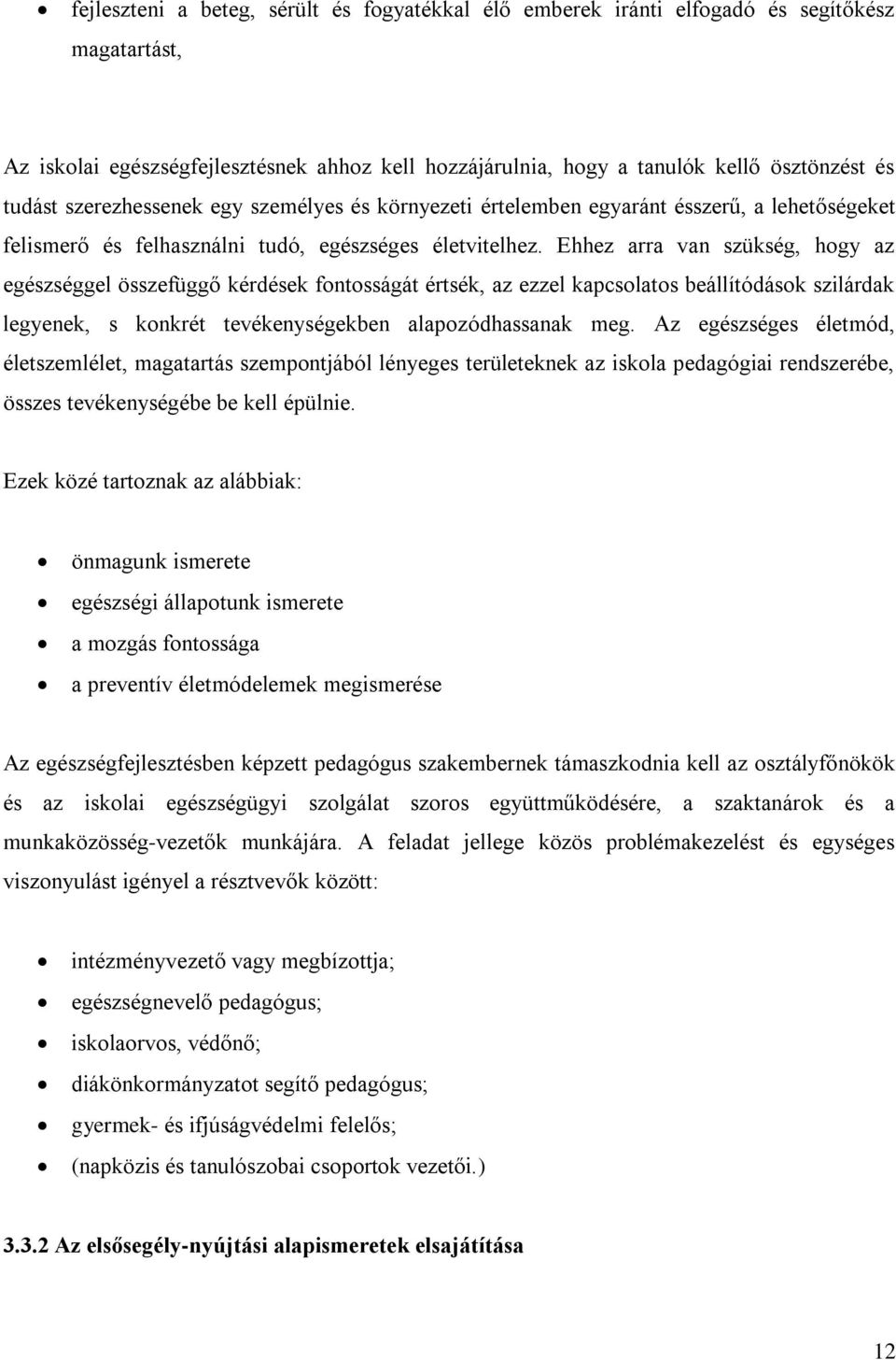 Ehhez arra van szükség, hogy az egészséggel összefüggő kérdések fontosságát értsék, az ezzel kapcsolatos beállítódások szilárdak legyenek, s konkrét tevékenységekben alapozódhassanak meg.