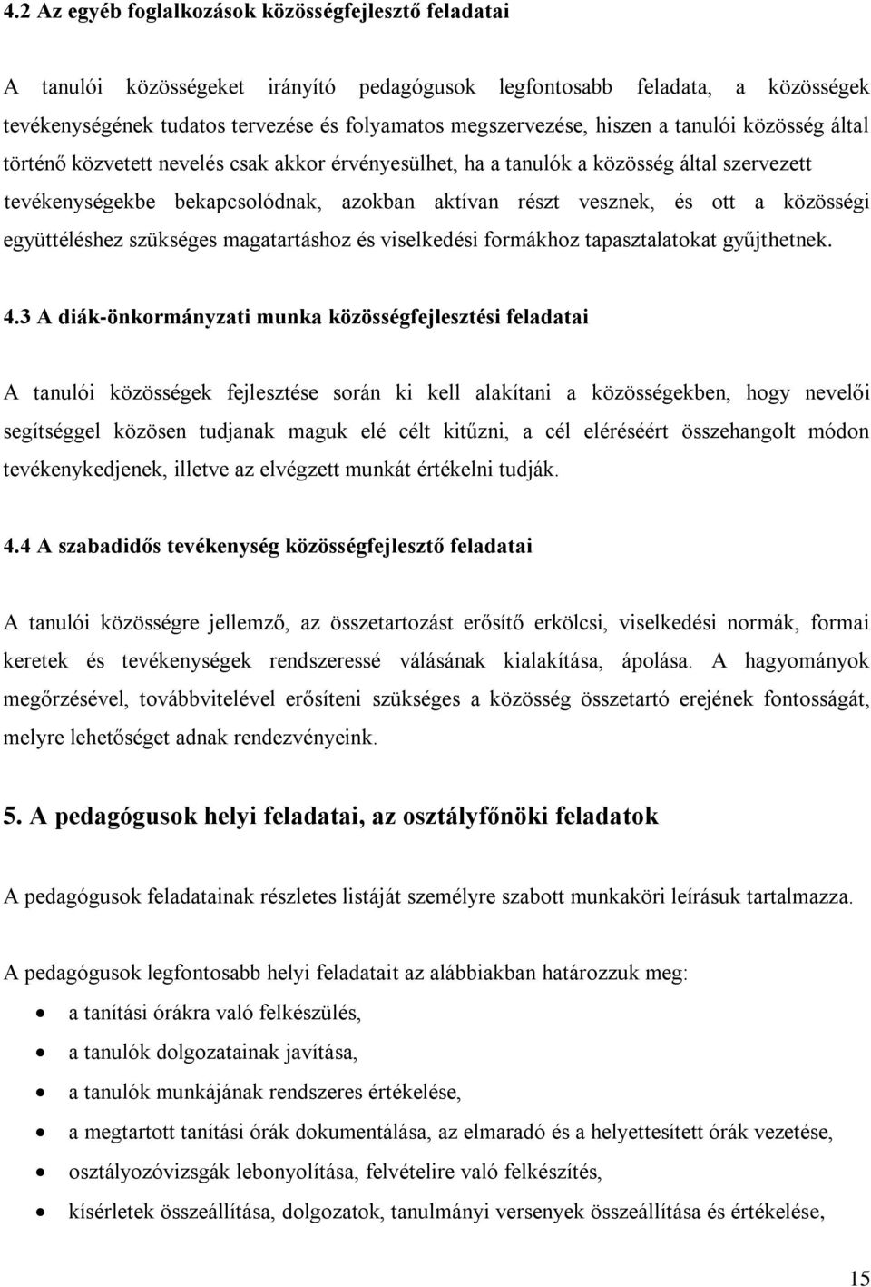 közösségi együttéléshez szükséges magatartáshoz és viselkedési formákhoz tapasztalatokat gyűjthetnek. 4.