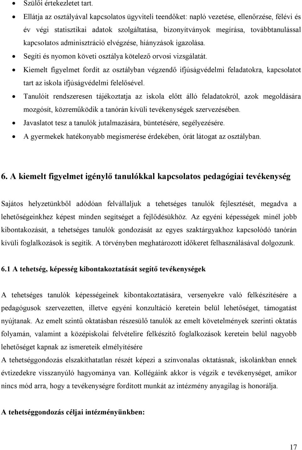 adminisztráció elvégzése, hiányzások igazolása. Segíti és nyomon követi osztálya kötelező orvosi vizsgálatát.