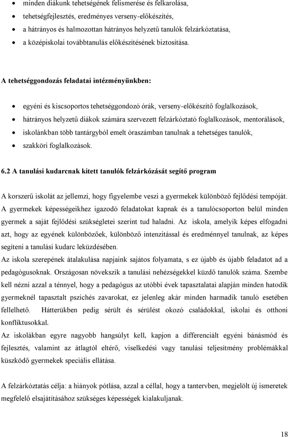 A tehetséggondozás feladatai intézményünkben: egyéni és kiscsoportos tehetséggondozó órák, verseny-előkészítő foglalkozások, hátrányos helyzetű diákok számára szervezett felzárkóztató foglalkozások,