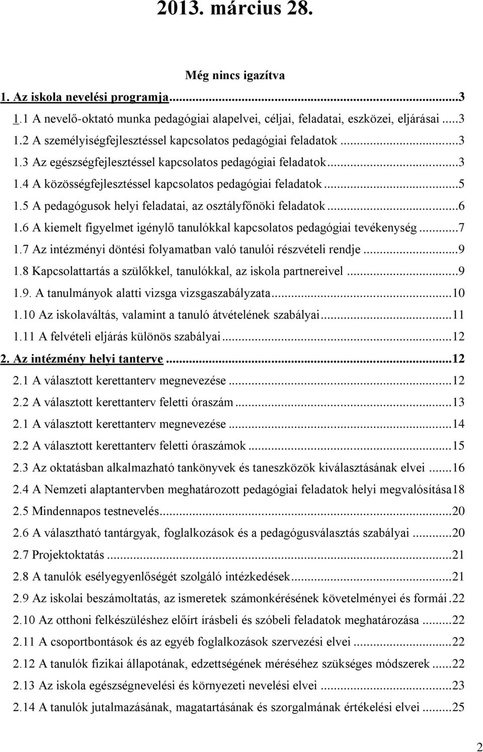 ..6 1.6 A kiemelt figyelmet igénylő tanulókkal kapcsolatos pedagógiai tevékenység...7 1.7 Az intézményi döntési folyamatban való tanulói részvételi rendje...9 1.