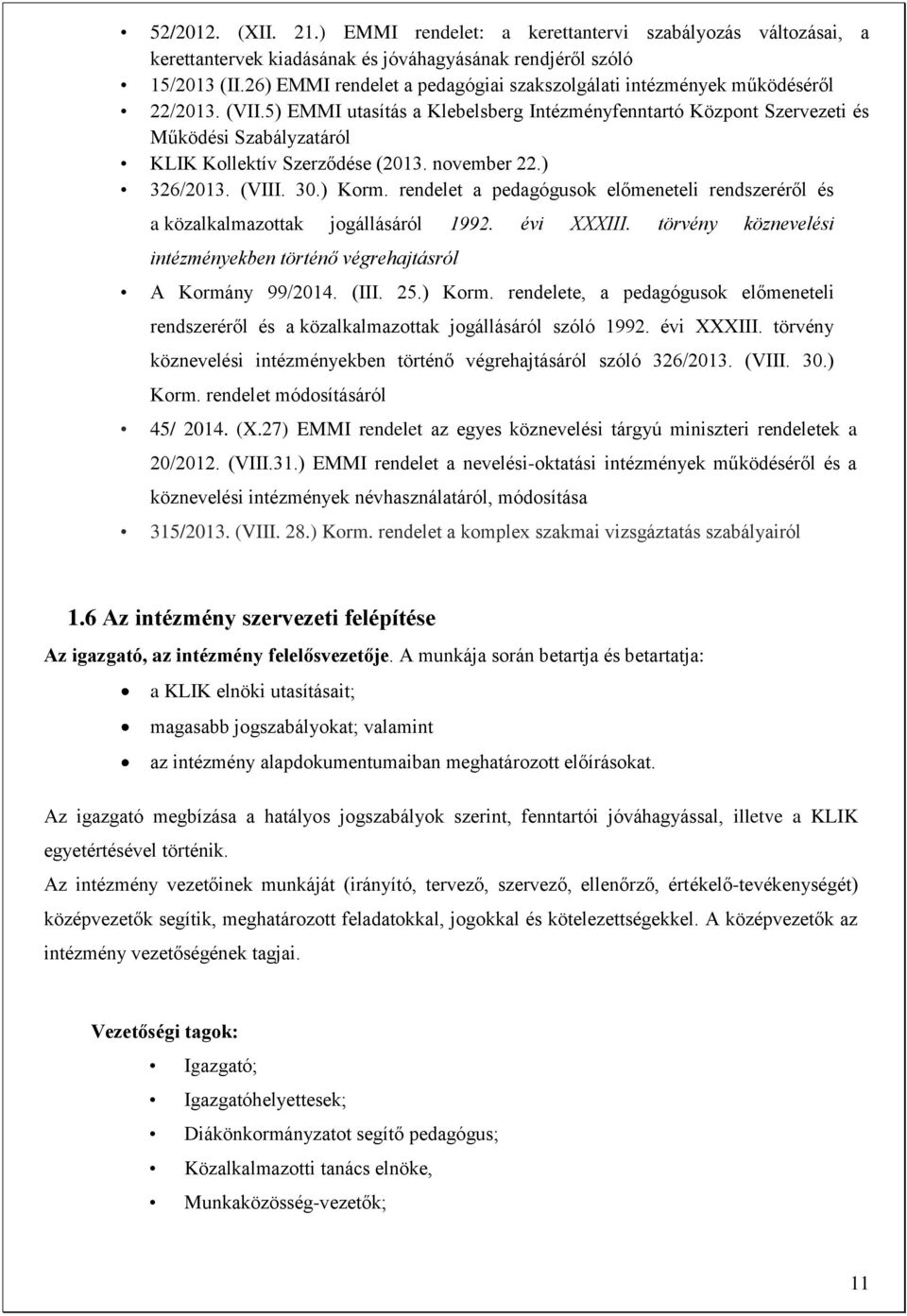 5) EMMI utasítás a Klebelsberg Intézményfenntartó Központ Szervezeti és Működési Szabályzatáról KLIK Kollektív Szerződése (2013. november 22.) 326/2013. (VIII. 30.) Korm.