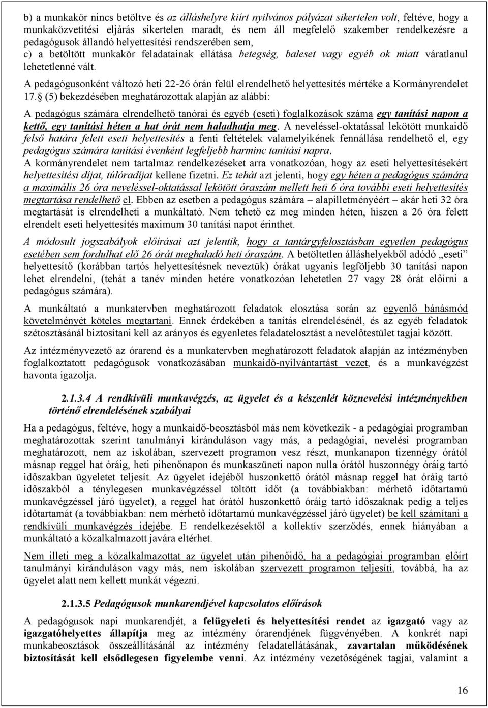 A pedagógusonként változó heti 22-26 órán felül elrendelhető helyettesítés mértéke a Kormányrendelet 17.