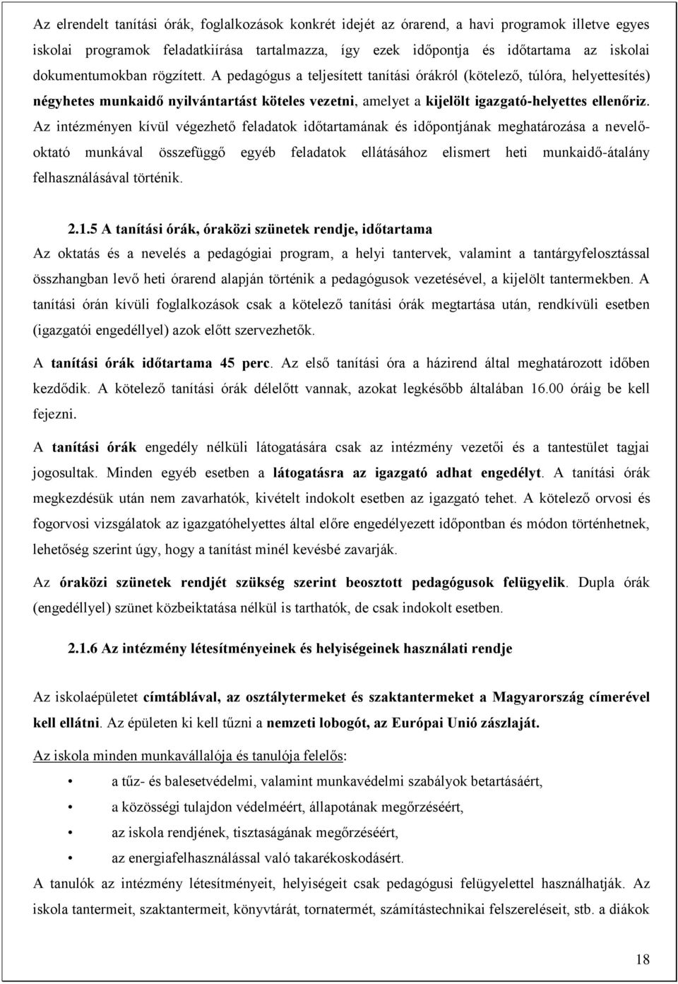 A pedagógus a teljesített tanítási órákról (kötelező, túlóra, helyettesítés) négyhetes munkaidő nyilvántartást köteles vezetni, amelyet a kijelölt igazgató-helyettes ellenőriz.