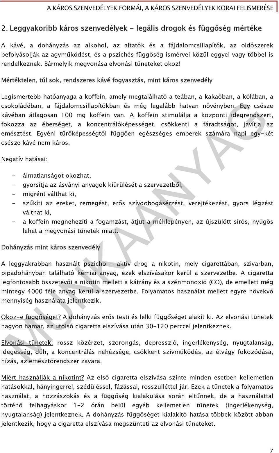 Mértéktelen, túl sok, rendszeres kávé fogyasztás, mint káros szenvedély Legismertebb hatóanyaga a koffein, amely megtalálható a teában, a kakaóban, a kólában, a csokoládéban, a fájdalomcsillapítókban