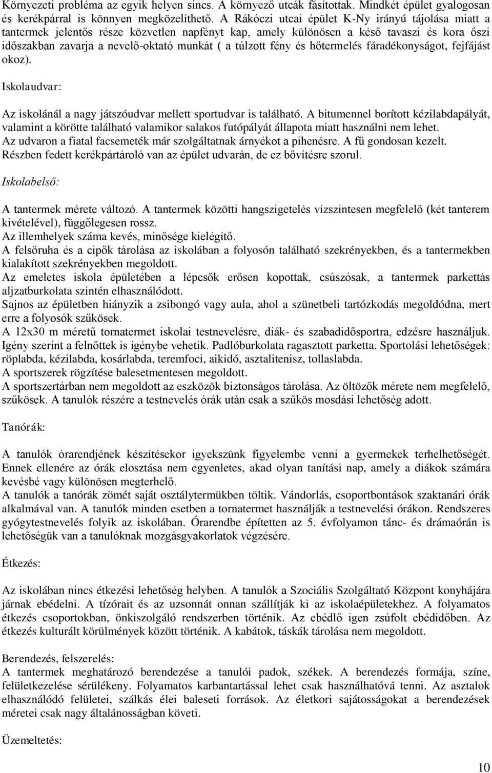 fény és hőtermelés fáradékonyságot, fejfájást okoz). Iskolaudvar: Az iskolánál a nagy játszóudvar mellett sportudvar is található.