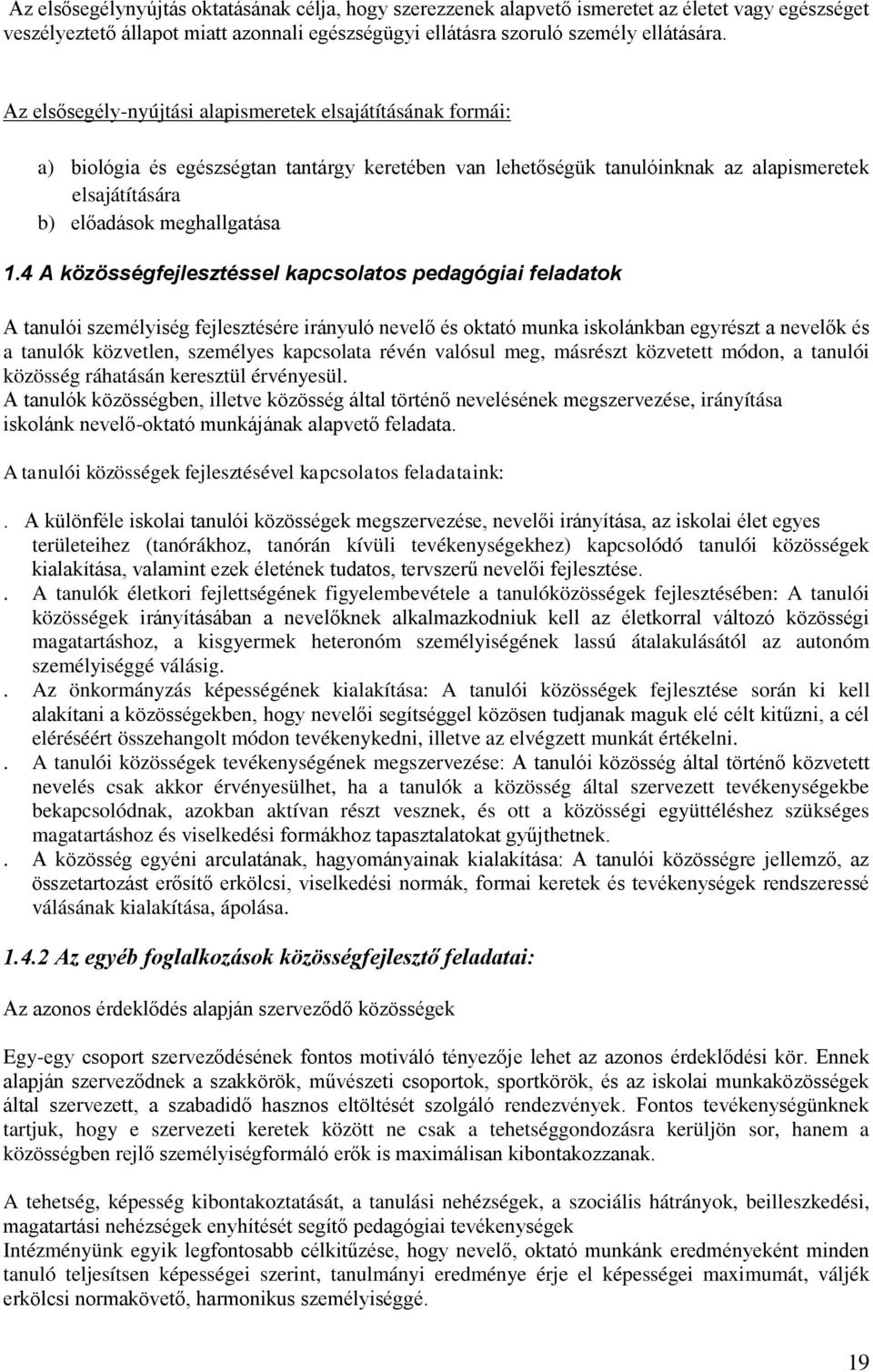 4 A közösségfejlesztéssel kapcsolatos pedagógiai feladatok A tanulói személyiség fejlesztésére irányuló nevelő és oktató munka iskolánkban egyrészt a nevelők és a tanulók közvetlen, személyes