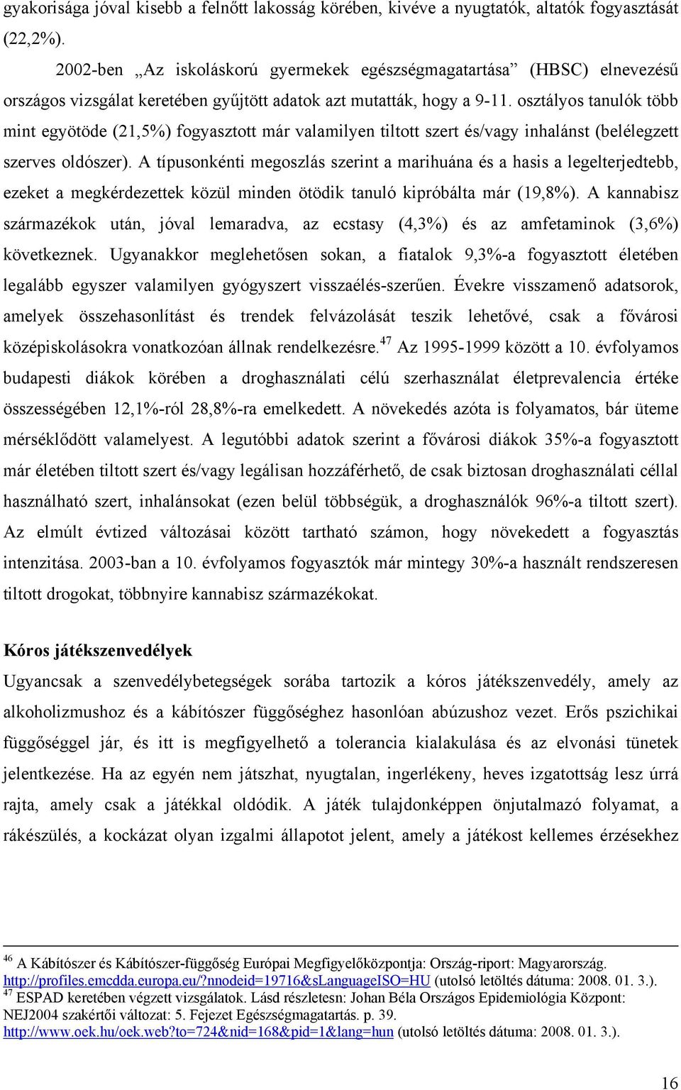 osztályos tanulók több mint egyötöde (21,5%) fogyasztott már valamilyen tiltott szert és/vagy inhalánst (belélegzett szerves oldószer).