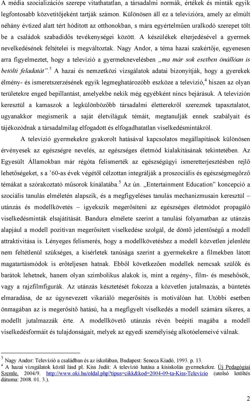 A készülékek elterjedésével a gyermek nevelkedésének feltételei is megváltoztak.