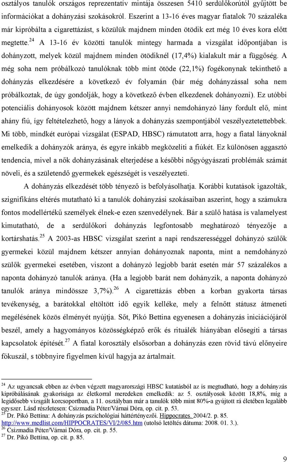 24 A 13-16 év közötti tanulók mintegy harmada a vizsgálat időpontjában is dohányzott, melyek közül majdnem minden ötödiknél (17,4%) kialakult már a függőség.