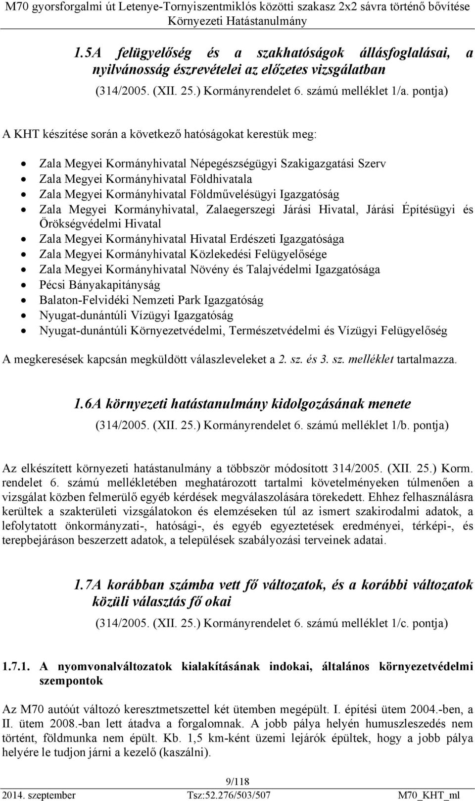 Földművelésügyi Igazgatóság Zala Megyei Kormányhivatal, Zalaegerszegi Járási Hivatal, Járási Építésügyi és Örökségvédelmi Hivatal Zala Megyei Kormányhivatal Hivatal Erdészeti Igazgatósága Zala Megyei