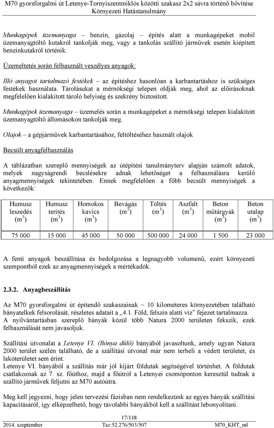 Tárolásukat a mérnökségi telepen oldják meg, ahol az előírásoknak megfelelően kialakított tároló helyiség és szekrény biztosított.