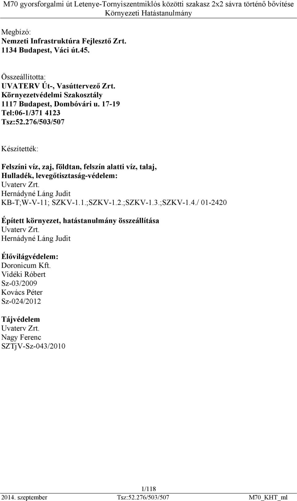 276/503/507 Készítették: Felszíni víz, zaj, földtan, felszín alatti víz, talaj, Hulladék, levegőtisztaság-védelem: Uvaterv Zrt.