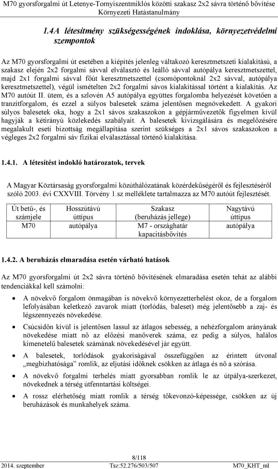 sávos kialakítással történt a kialakítás. Az M70 autóút II.