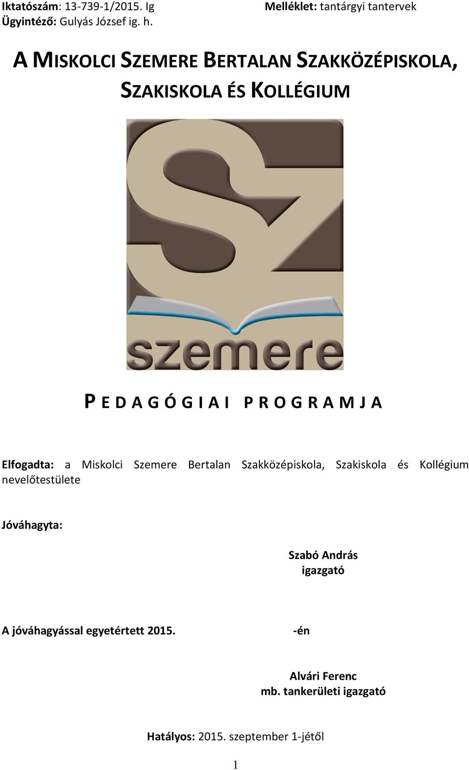 Ó G I A I P R O G R A M J A Elfogadta: a Miskolci Szemere Bertalan Szakközépiskola, Szakiskola és Kollégium