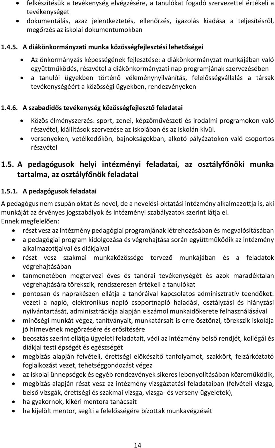 A diákönkormányzati munka közösségfejlesztési lehetőségei Az önkormányzás képességének fejlesztése: a diákönkormányzat munkájában való együttműködés, részvétel a diákönkormányzati nap programjának