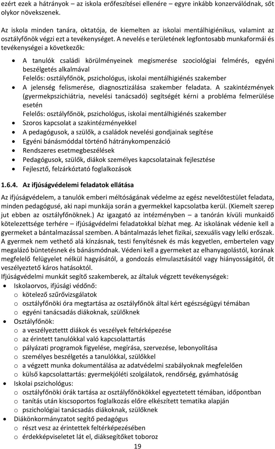 A nevelés e területének legfontosabb munkaformái és tevékenységei a következők: A tanulók családi körülményeinek megismerése szociológiai felmérés, egyéni beszélgetés alkalmával Felelős: