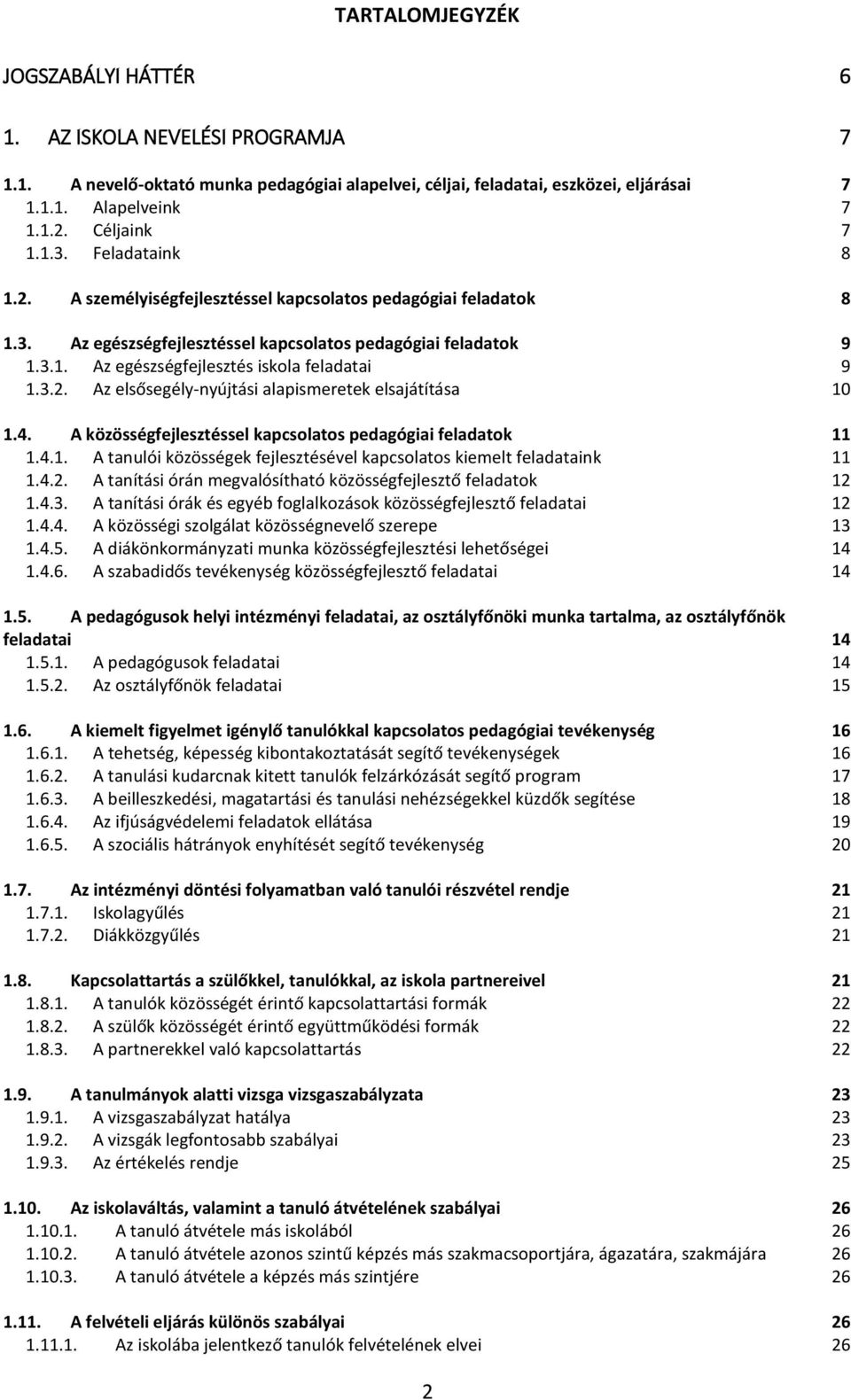 3.2. Az elsősegély-nyújtási alapismeretek elsajátítása 10 1.4. A közösségfejlesztéssel kapcsolatos pedagógiai feladatok 11 1.4.1. A tanulói közösségek fejlesztésével kapcsolatos kiemelt feladataink 11 1.