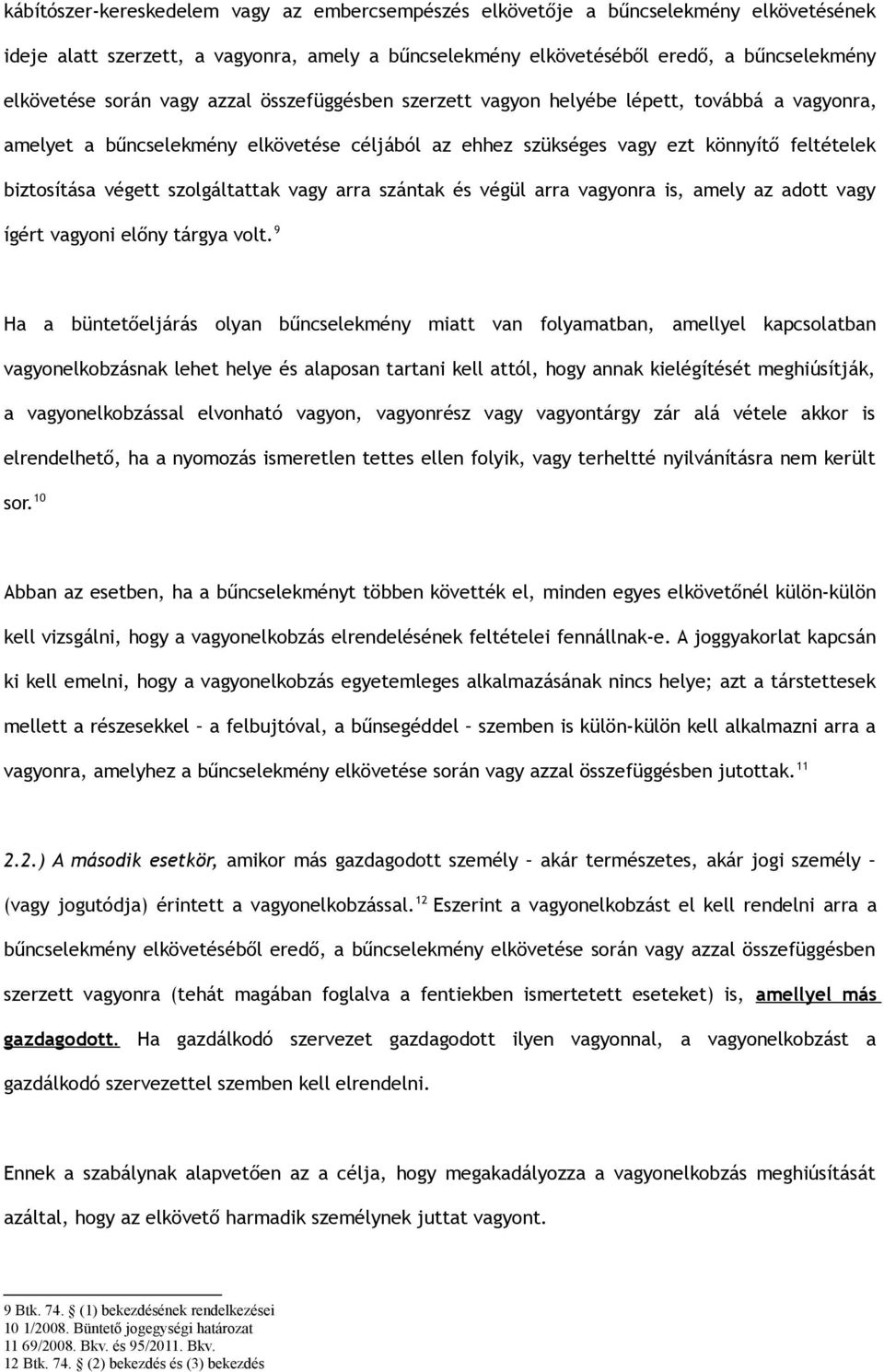 szolgáltattak vagy arra szántak és végül arra vagyonra is, amely az adott vagy ígért vagyoni előny tárgya volt.