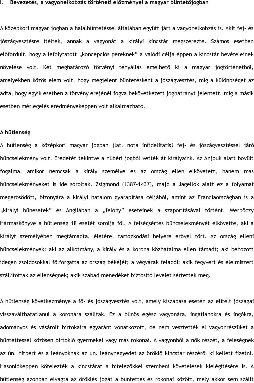 Számos esetben előfordult, hogy a lefolytatott koncepciós pereknek a valódi célja éppen a kincstár bevételeinek növelése volt.