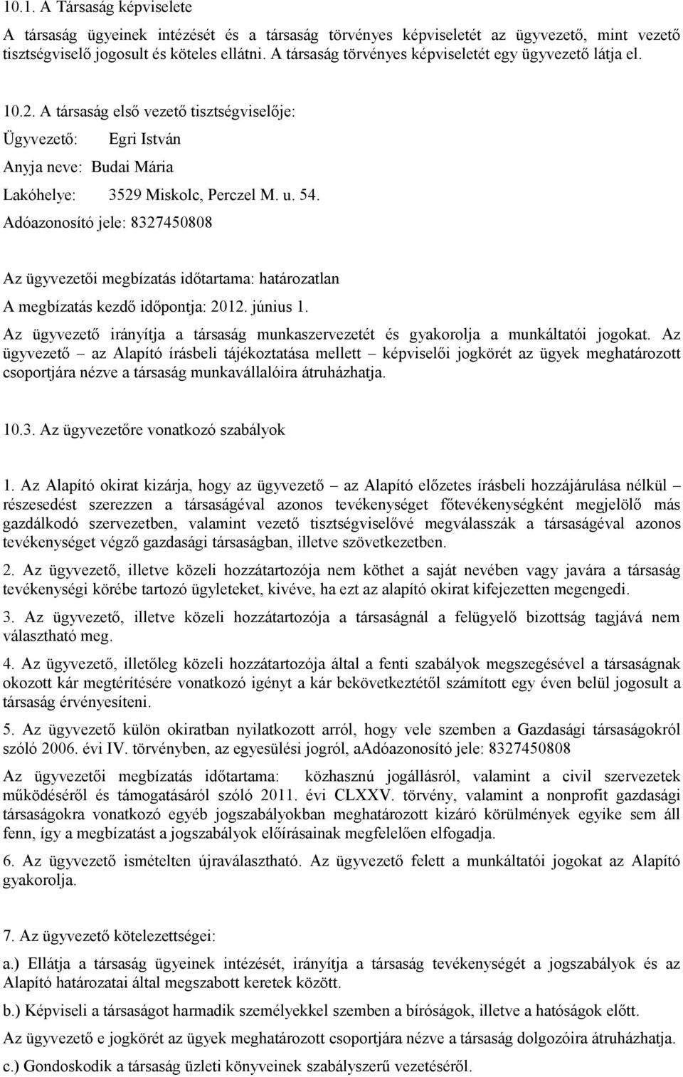 Adóazonosító jele: 8327450808 Az ügyvezetői megbízatás időtartama: határozatlan A megbízatás kezdő időpontja: 2012. június 1.