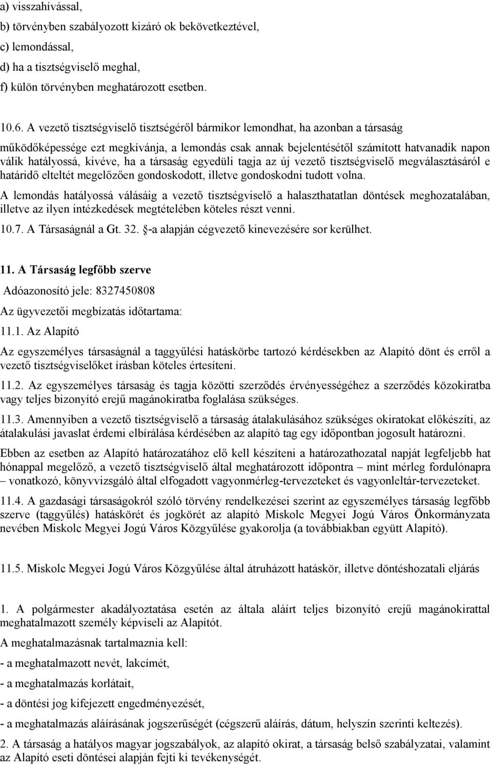 kivéve, ha a társaság egyedüli tagja az új vezető tisztségviselő megválasztásáról e határidő elteltét megelőzően gondoskodott, illetve gondoskodni tudott volna.