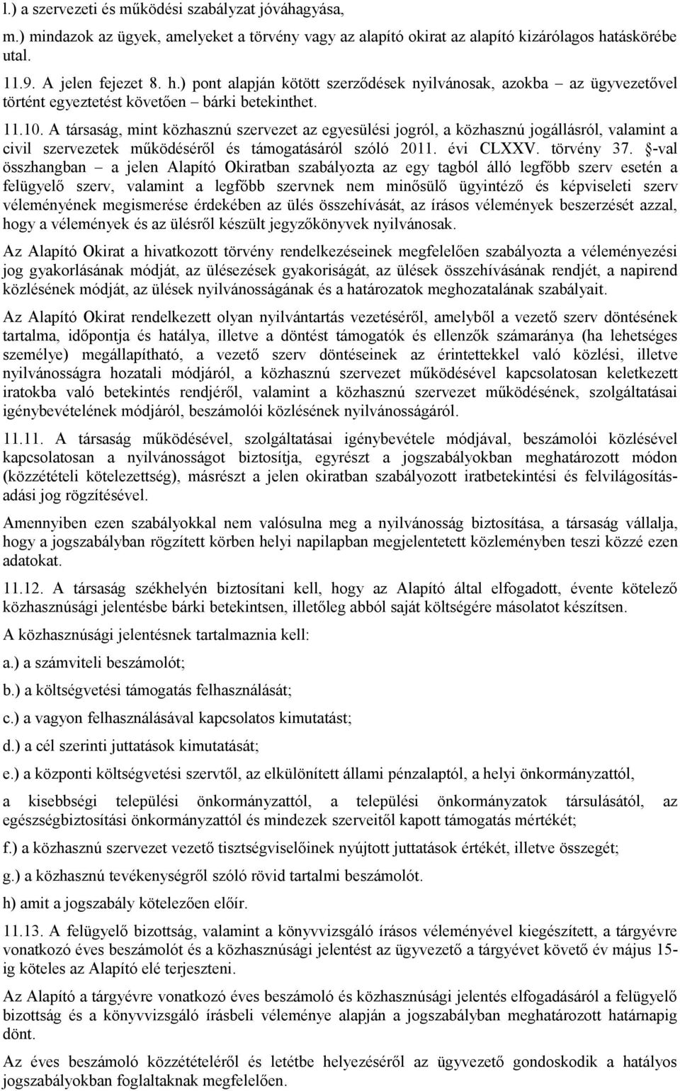 A társaság, mint közhasznú szervezet az egyesülési jogról, a közhasznú jogállásról, valamint a civil szervezetek működéséről és támogatásáról szóló 2011. évi CLXXV. törvény 37.