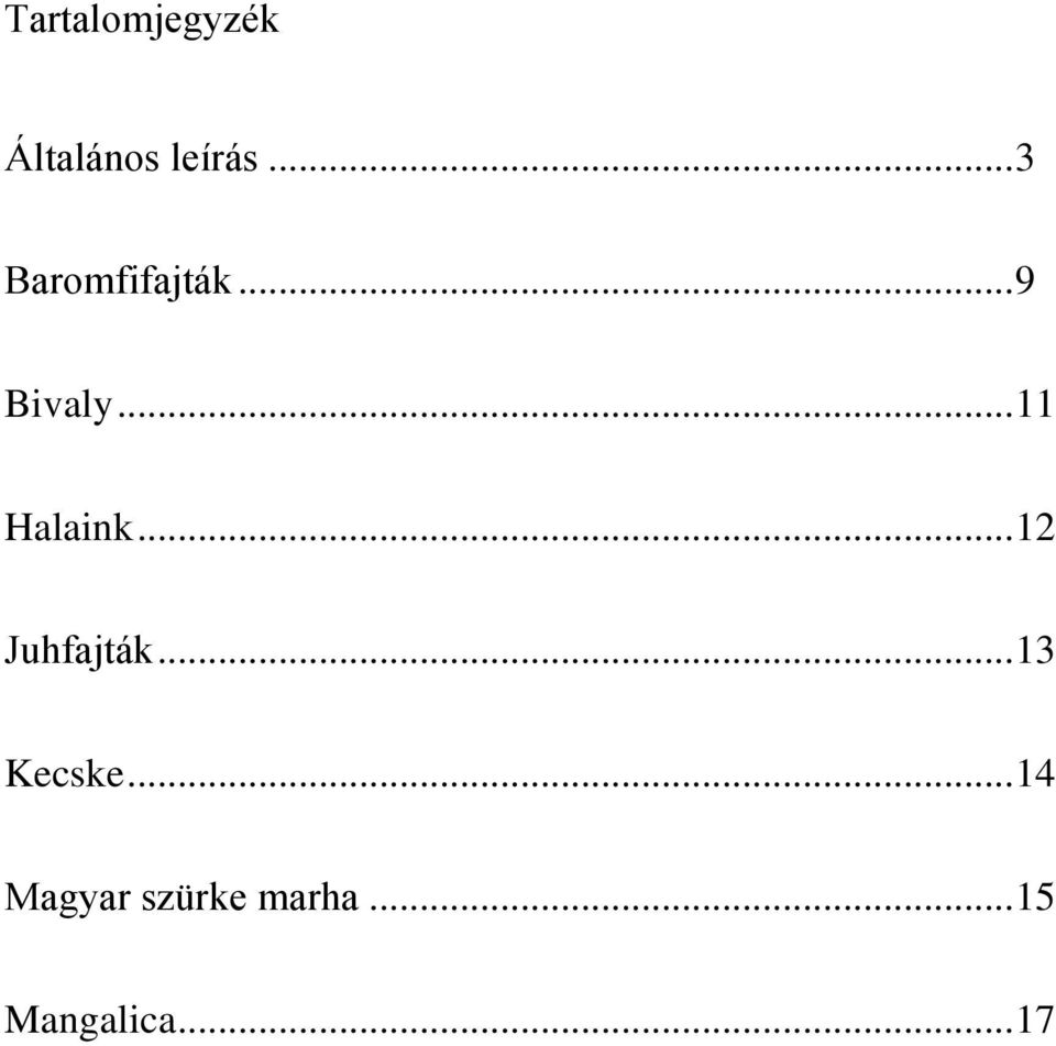 .. 11 Halaink... 12 Juhfajták.