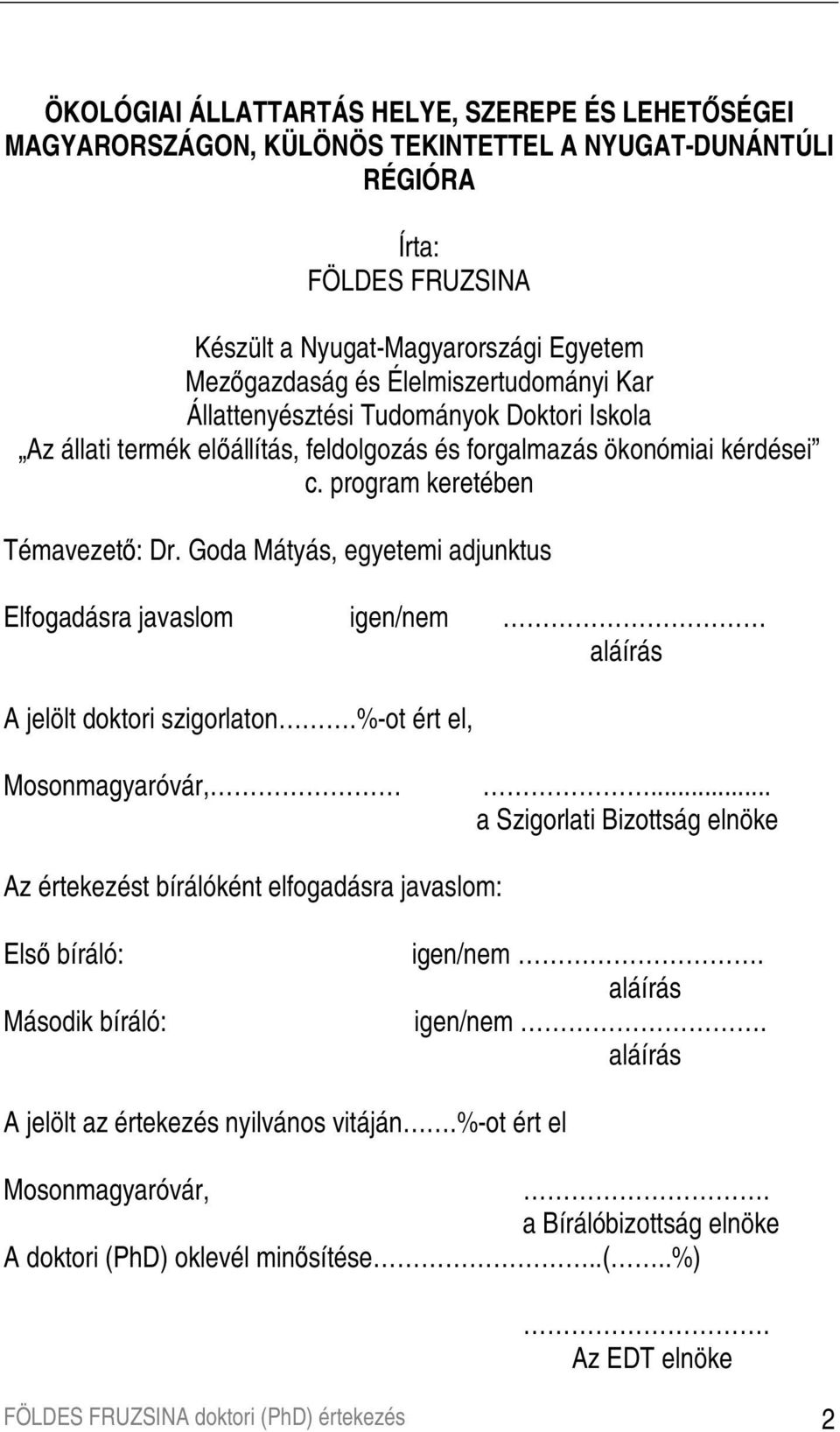 Goda Mátyás, egyetemi adjunktus Elfogadásra javaslom igen/nem aláírás A jelölt doktori szigorlaton.%-ot ért el, Mosonmagyaróvár,.