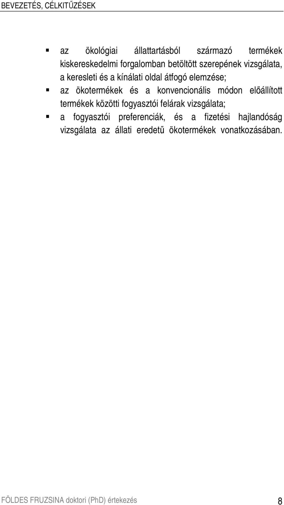 módon elıállított termékek közötti fogyasztói felárak vizsgálata; a fogyasztói preferenciák, és a fizetési