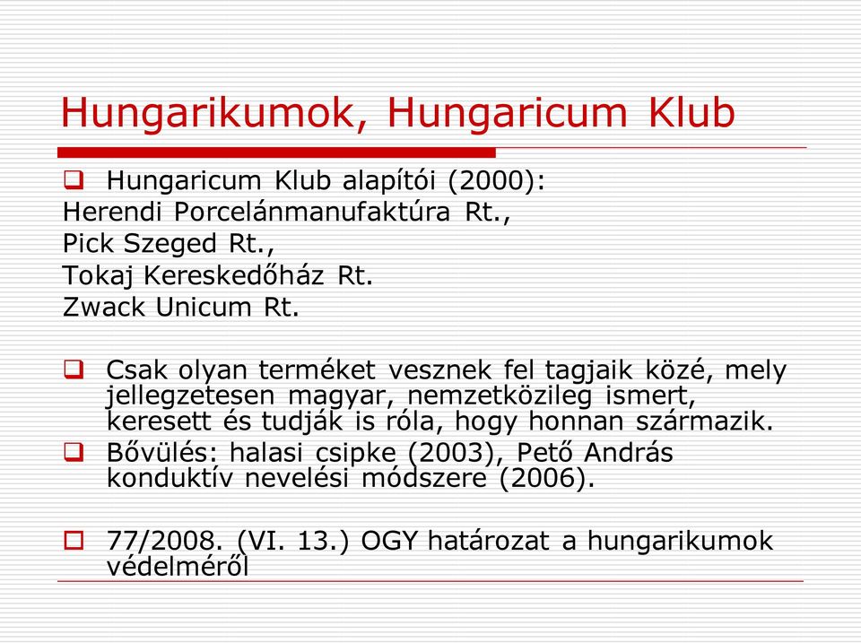 Csak olyan terméket vesznek fel tagjaik közé, mely jellegzetesen magyar, nemzetközileg ismert, keresett és