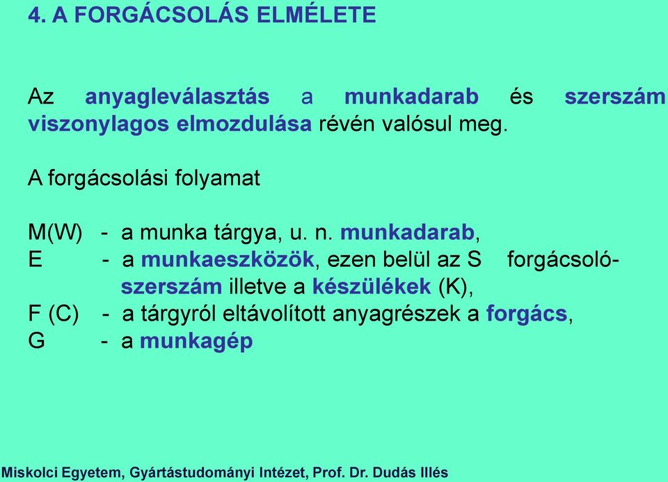 A forgácsolási folyamat M(W) - a munka tárgya, u. n.